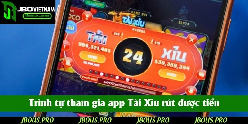 Trình tự tham gia app Tài Xỉu rút được tiền