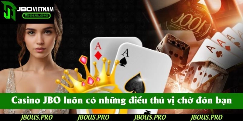 Dù là tân thủ hay cao thủ, Casino JBO luôn có những điều thú vị chờ đón bạn