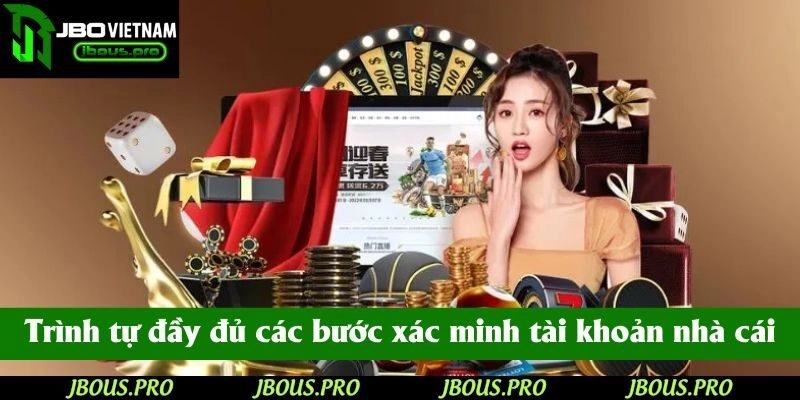 Trình tự đầy đủ các bước xác minh tài khoản nhà cái