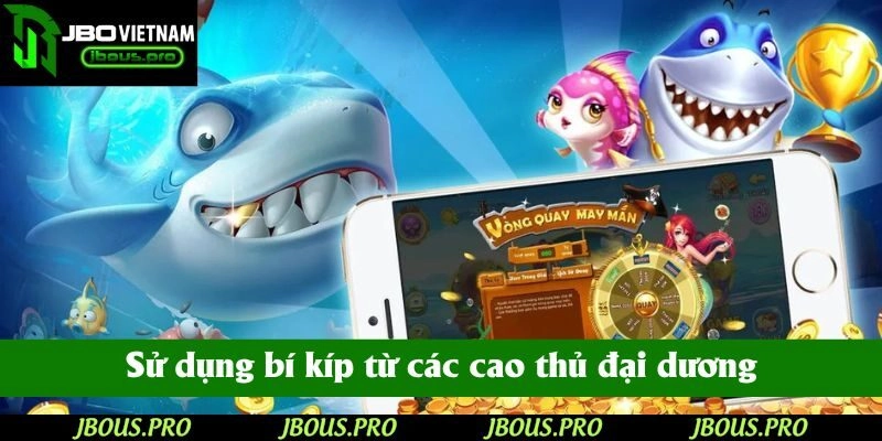 Sử dụng bí kíp từ các cao thủ đại dương