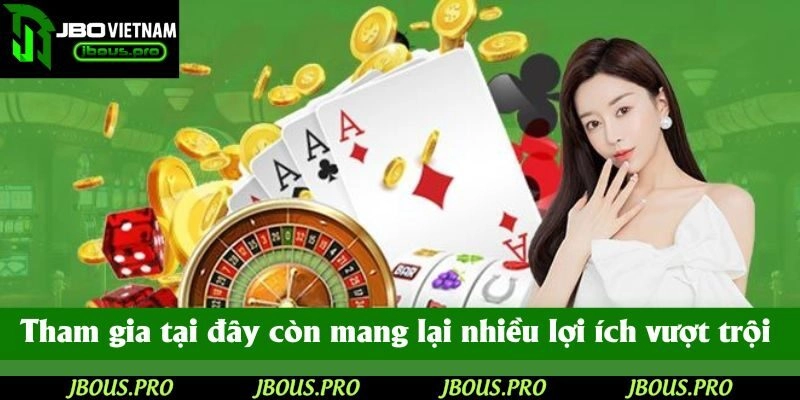 Tham gia tại đây còn mang lại nhiều lợi ích vượt trội cho bạn