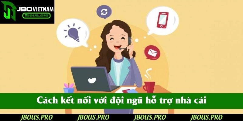 Cách kết nối với đội ngũ hỗ trợ nhà cái