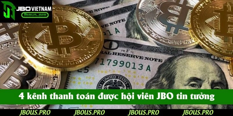 4 kênh thanh toán được hội viên JBO tin tưởng khi giao dịch