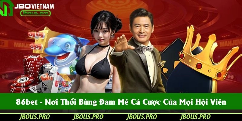 86bet - Nơi Thổi Bùng Đam Mê Cá Cược Của Mọi Hội Viên